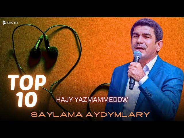 Hajy Yazmammedow - Saylama Aydymlary TOP 10