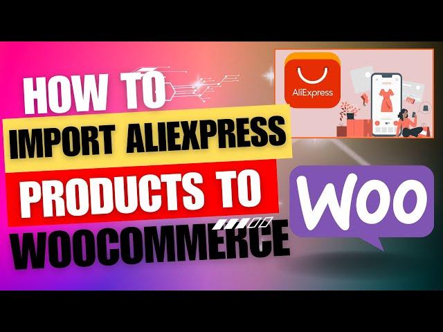 How to Import Aliexpress products to WooCommerce