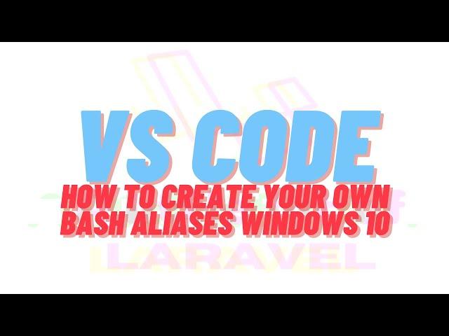 VSCode Editor -  How to Create your Own Bash Aliases Windows 10