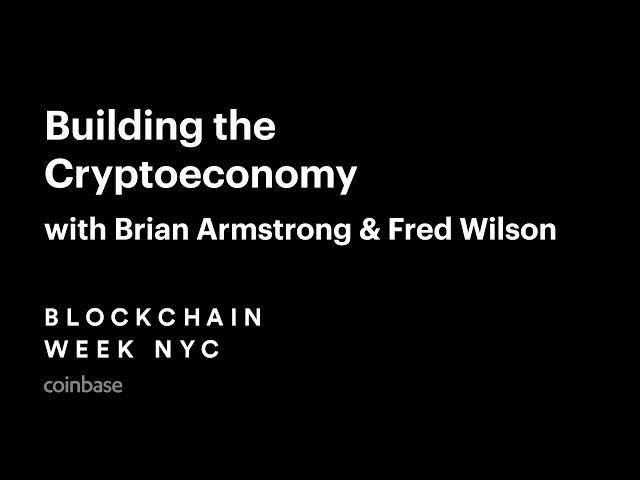 Coinbase Presents: Building the Cryptoeconomy, with Brian Armstrong and Fred Wilson