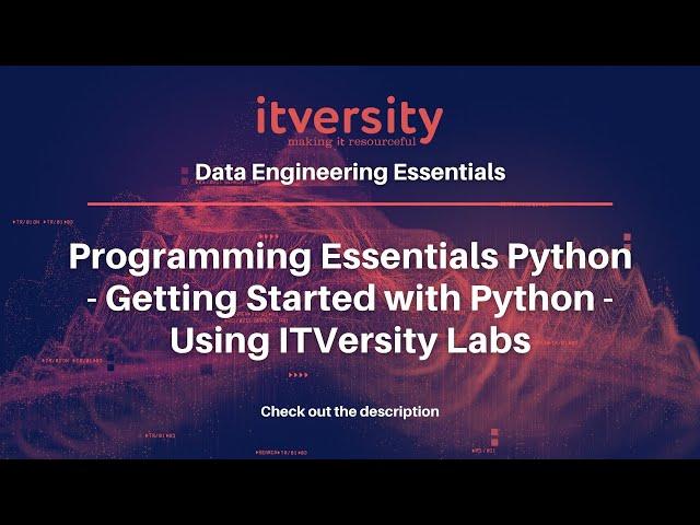 Programming Essentials Python - Getting Started with Python - Using ITVersity Labs