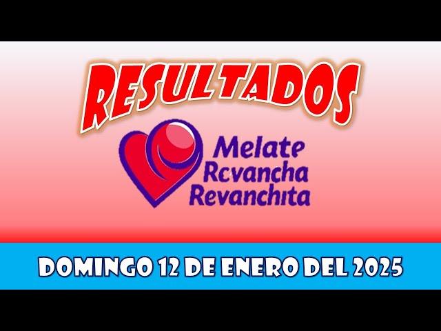 RESULTADOS SORTEOS MELATE REVANCHA Y REVANCHITA DEL DOMINGO 12 DE ENERO DEL 2025