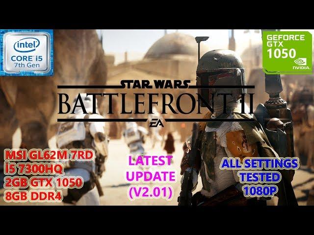 Star Wars Battlefront 2 (Latest Update) i5 7300HQ GTX 1050 8GB RAM (All Settings Tested)