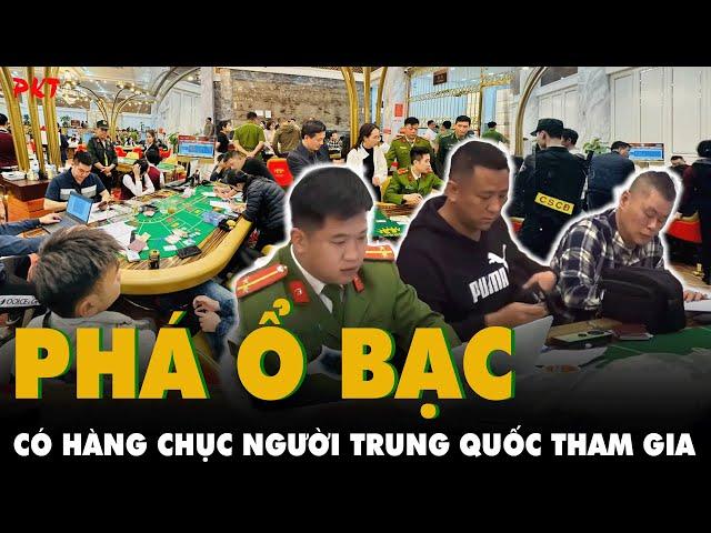 THÓT TIM: Công an Việt Nam phá ổ bạc 720 tỷ, CÓ HÀNG CHỤC NGƯỜI TRUNG QUỐC tham gia | PKT