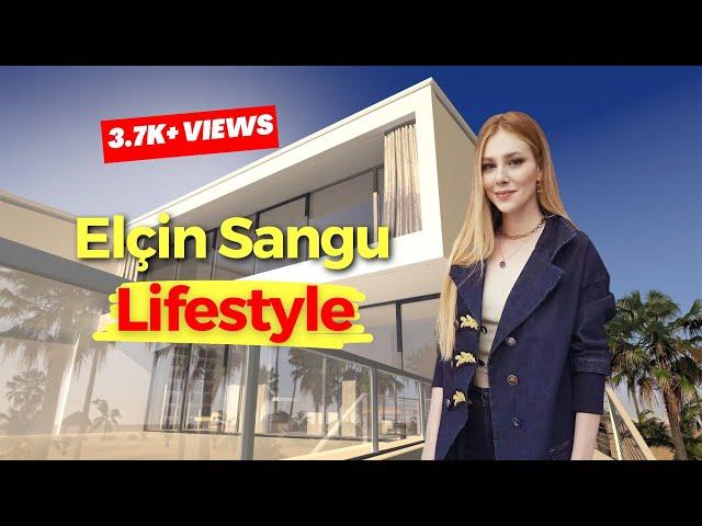 Elcin Sangu Lifestyle, Biography, Boyfriend, Family, Age, Facts [2023]