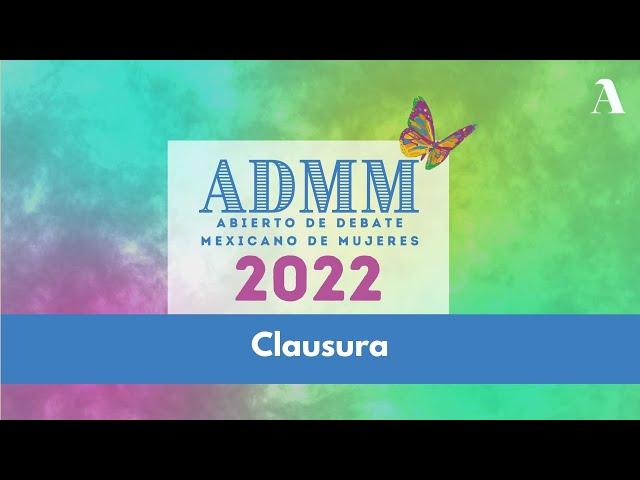 Clausura - Abierto de Debate Mexicano de Mujeres 2022