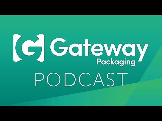 Ep. 1 - The Pilot Episode | The Gateway Packaging Podcast