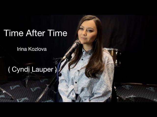 Time After Time - Irina Kozlova ( Cyndi Lauper )