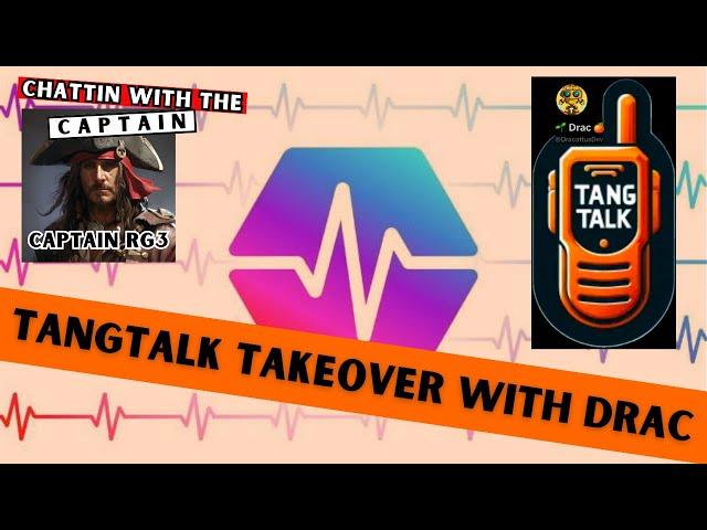 TangTalk TAKEOVER - A revolutionary NFT - Drac the Dev - Chattin with the Captain