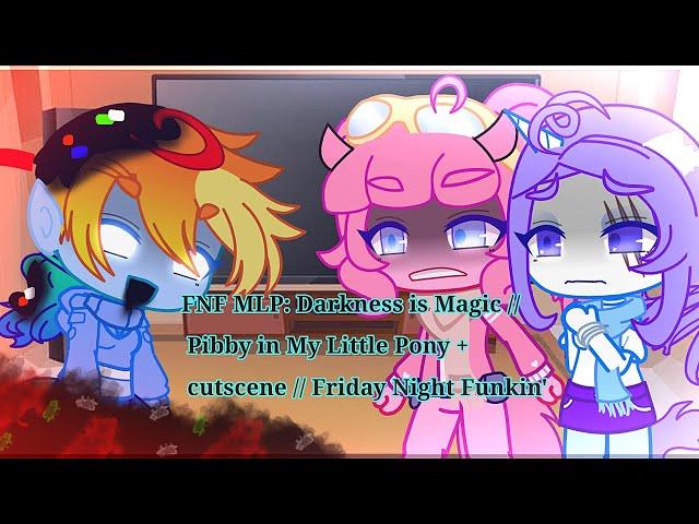 FNF Mod Characters Reacts FNF MLP: Darkness is Magic // Pibby in My Little Pony + cutscene