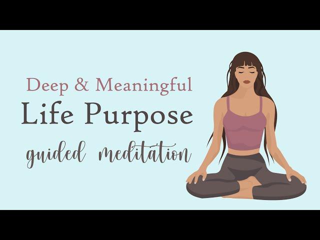 Discover A Deep & Meaningful Life Purpose (Guided Meditation)