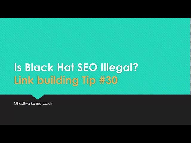 Is Black Hat SEO Illegal? - Link Building Tip #30