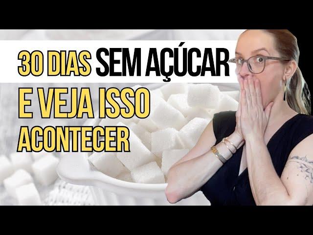 O que acontece no Corpo ao cortar AÇÚCAR por 30 Dias - Acabe com esse vício