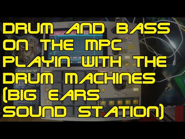 Drum and Bass on the Akai MPC "Playin with the Drum Machines" Big Ears Sound Station