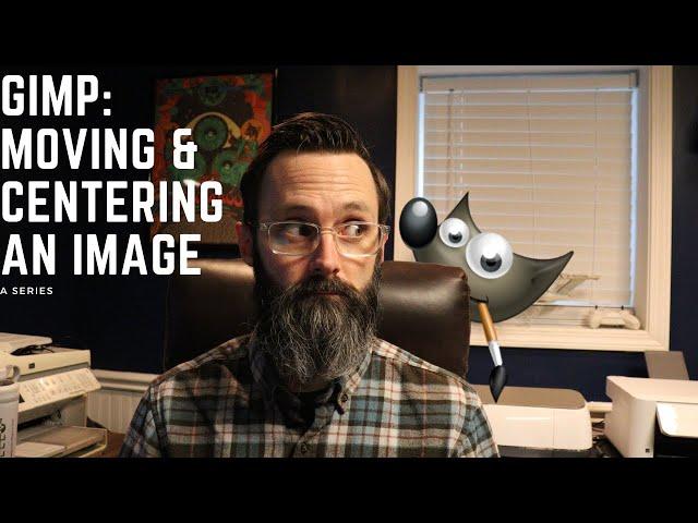 Moving and Centering an Image in GIMP | A Series