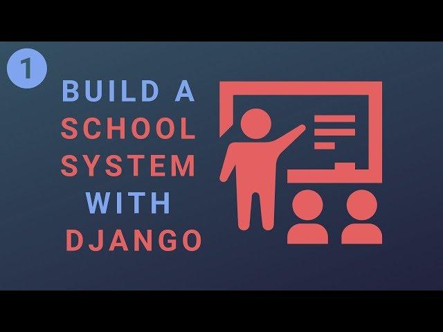 Build a School System with the Django Rest Framework and React - Part 1