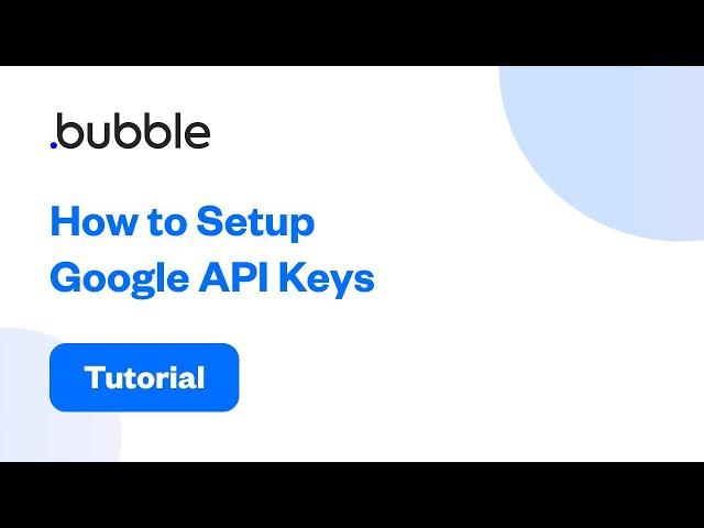 How to Setup Google API Keys | Bubble Tutorial