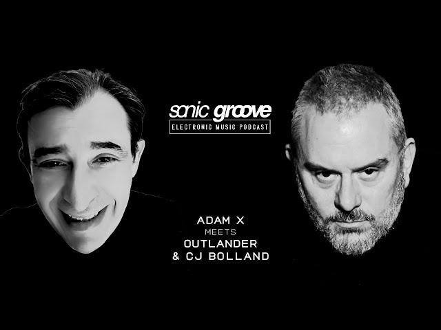 Adam X meets Outlander & CJ Bolland - Sonic Groove Podcast