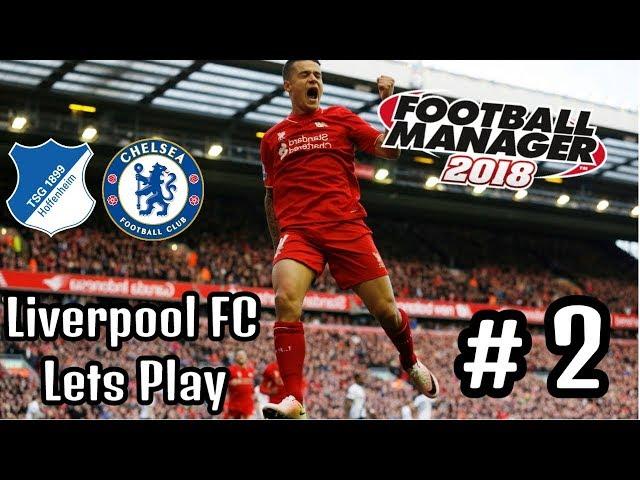 Football Manager 2018 Liverpool Ep 2 - Hoffenheim & Chelsea