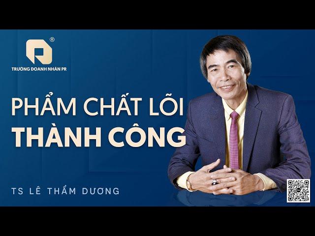 PHẨM CHẤT LÕI THÀNH CÔNG | TS LÊ THẨM DƯƠNG MỚI NHẤT NĂM 2024