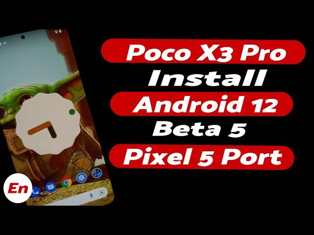 Poco X3 Pro | Install Android 12 | Beta 5 | Pixel 5 Port | Detailed Tutorial