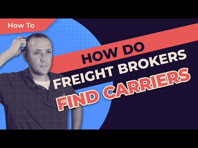 How Do Freight Brokers Find Carriers?