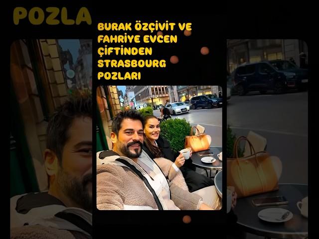 BURAK  ÖZÇİVİT FAHRİYE EVCEN STRASBOURG #buraközçivit #burakozcivit #fahriyeevcen #magazin