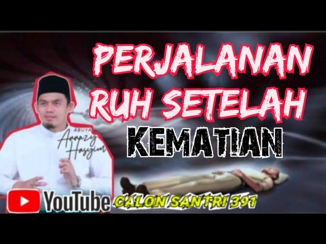 Perjalanan Ruh Setelah Kematian [Buya Arrazy Hasyim]