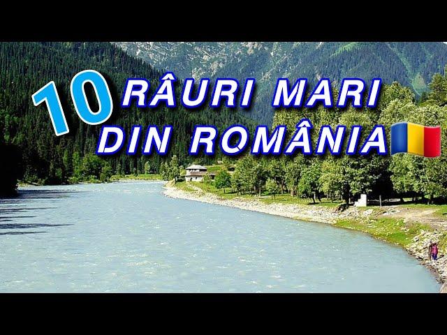 RÂURILE ROMÂNIEI - 10 Dintre cele mai mari