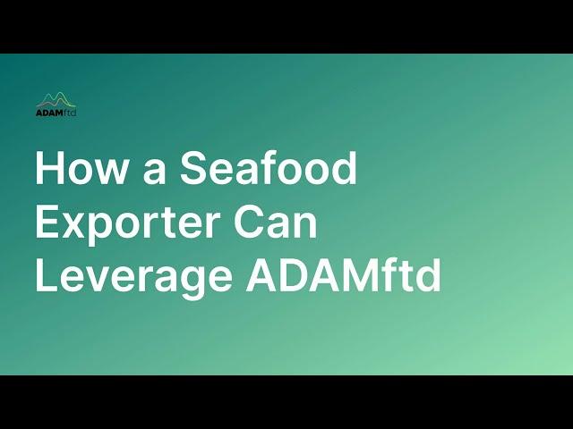 How a Seafood Exporter Can Leverage ADAMftd