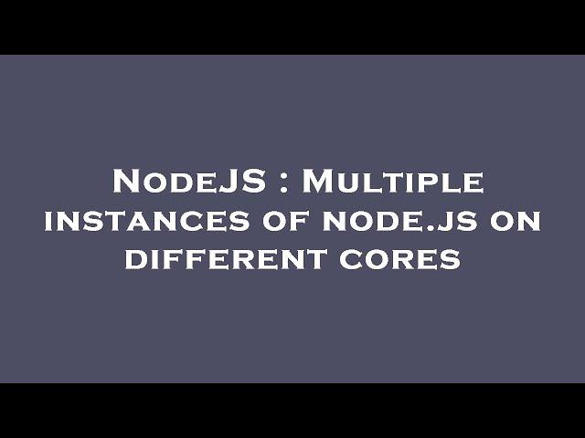 NodeJS : Multiple instances of node.js on different cores