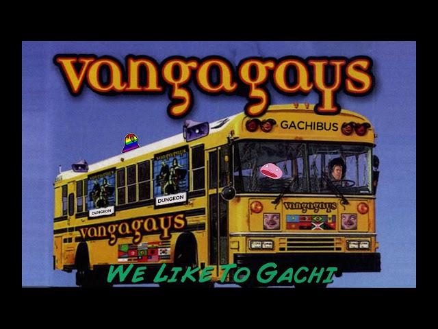  VANGAGAYS - WE LIKE TO GACHI! (THE GACHIBUS) 