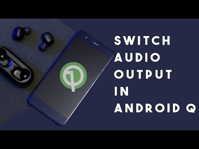 How to Switch Audio Output in Android Q