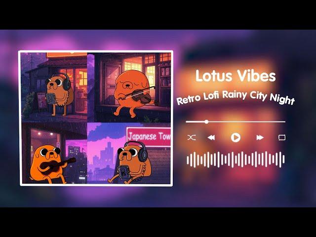 Retro Lofi Rainy City Night ~ (Official Lofi Music Video ) | Lotus Vibes
