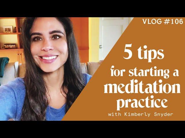 Five Tips for Starting a Meditation Practice [VLOG #106]