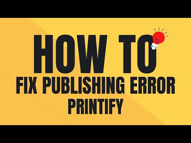 How to fix printify publishing error step by step tutorial