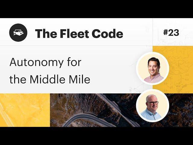 Autonomy for the Middle Mile | Future of Fleet