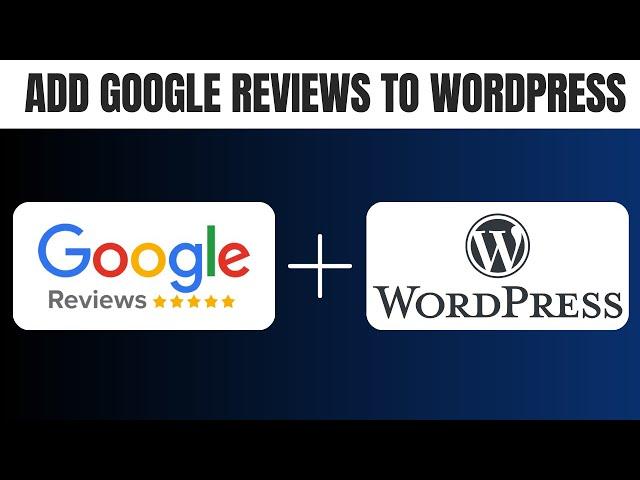 How to Add Google Reviews to Your Website Wordpress