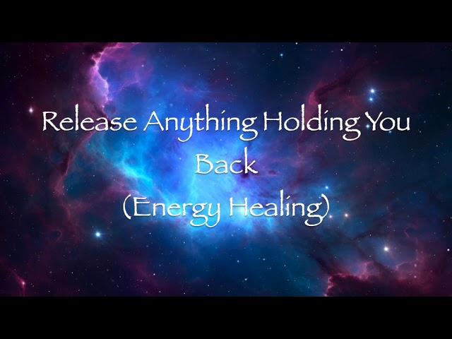 Release Anything Holding You Back (Energy Healing)