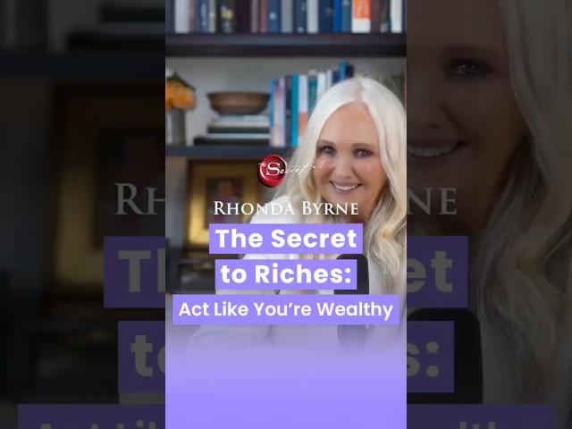 The Secret to Riches - Act Like You're Already Wealthy (ft Rhonda Byrne)