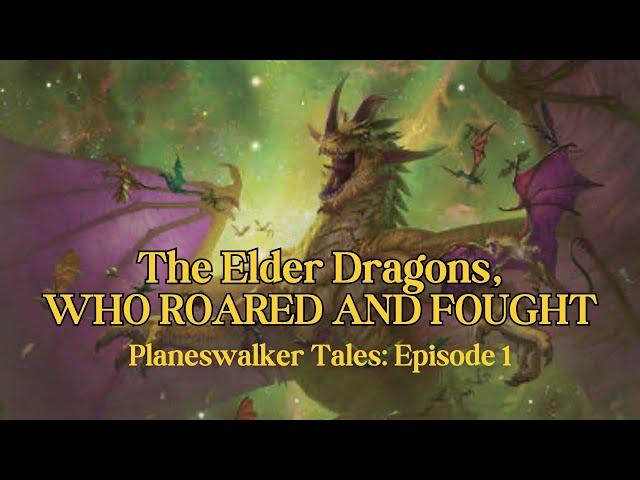 Planeswalker Tales - Episode 1: The Elder Dragons Who Roared and Fought