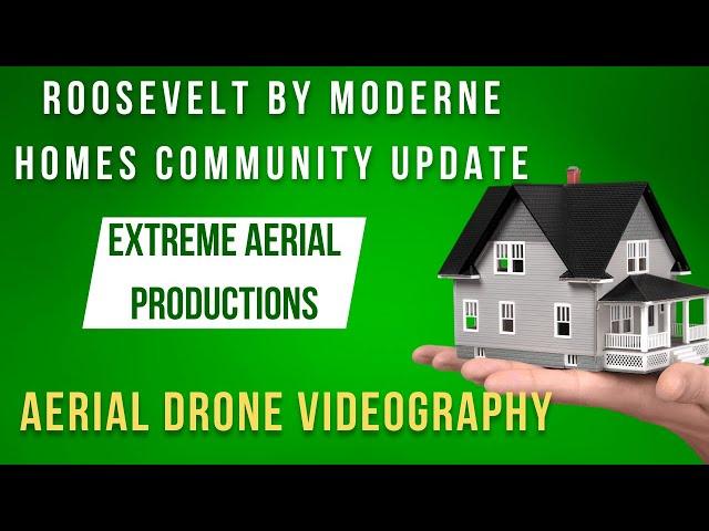 Roosevelt by Moderne Homes community update || Aerial Drone Videography | Extreme Aerial Productions