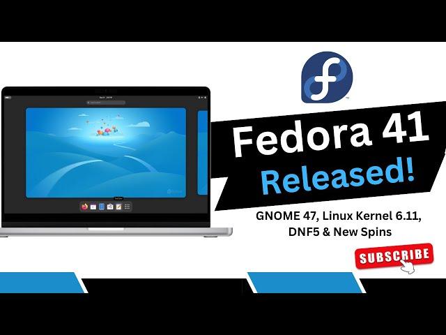 Fedora Linux 41 Released! GNOME 47, Linux Kernel 6.11, DNF5 & New Spins – Full Review