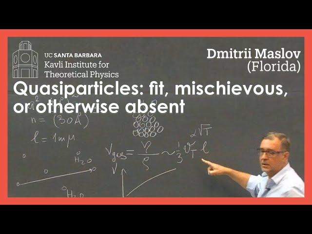 Quasiparticles: fit, mischievous, or otherwise absent ▸ Dmitrii Maslov (Florida)