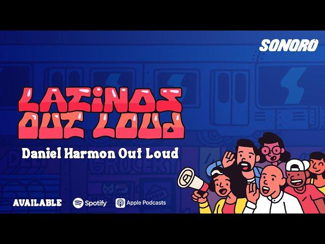 Latinos Out Loud - Daniel Harmon Out Loud