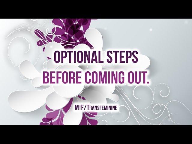 Optional Steps Before Coming Out as Transgender MTF