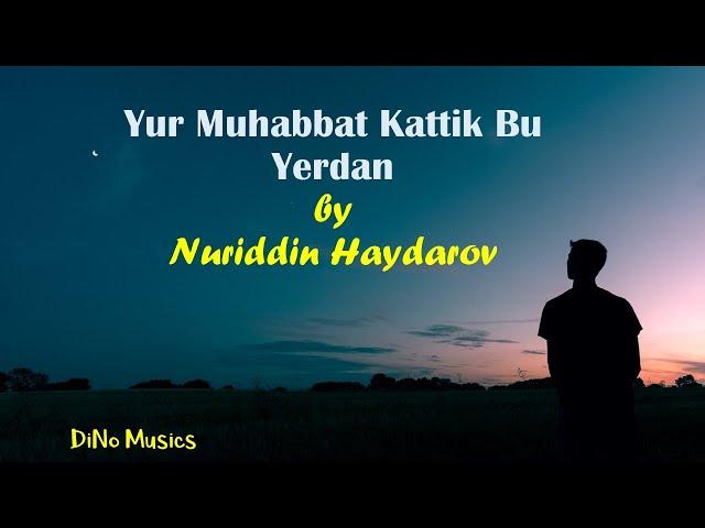 Nuriddin Haydarov - Yur Muhabbat Kettik Bu Yerdan (Qo'shiq So'zlari) LYRICS