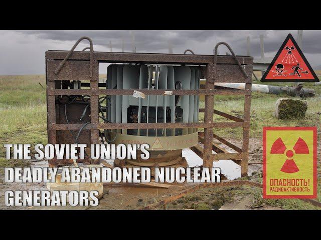 The Soviet Union's Deadly Abandoned Nuclear Generators