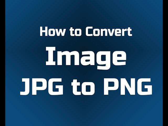 How to Convert Images JPG to PNG