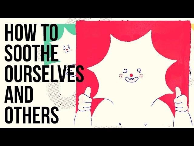 How to Soothe Ourselves and Others